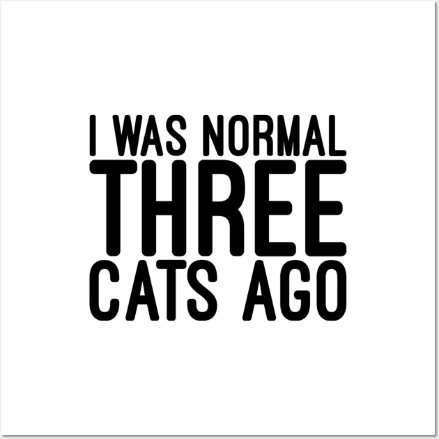 I Was Normal Three Cats Ago - Funny Sayings Wall Art by Textee Store